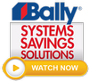 Bally for the best in Systems, Savings, Solutions!